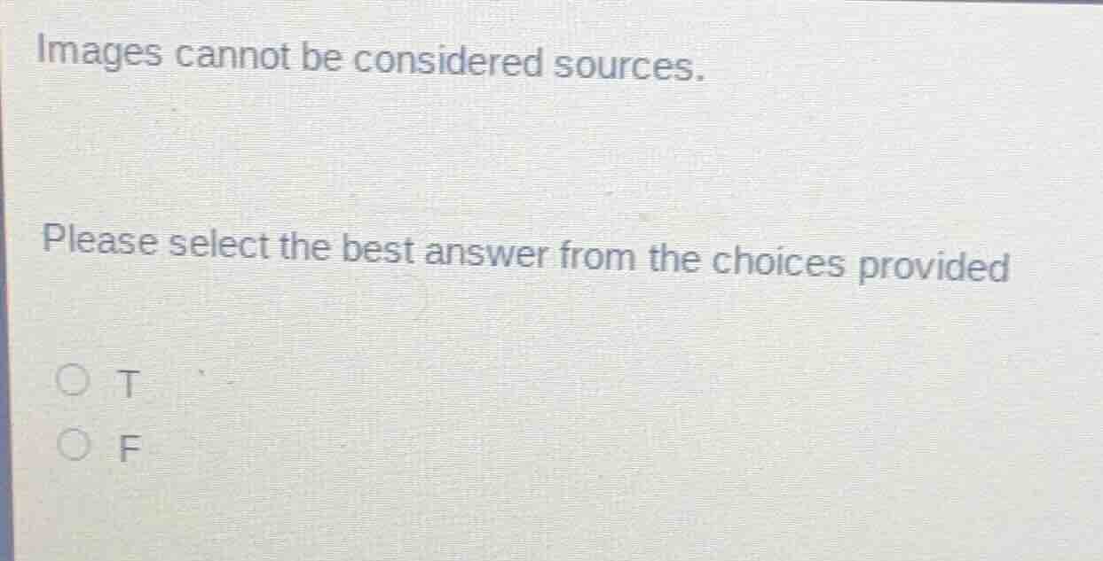images cannot be considered sources. please select the best answer from…