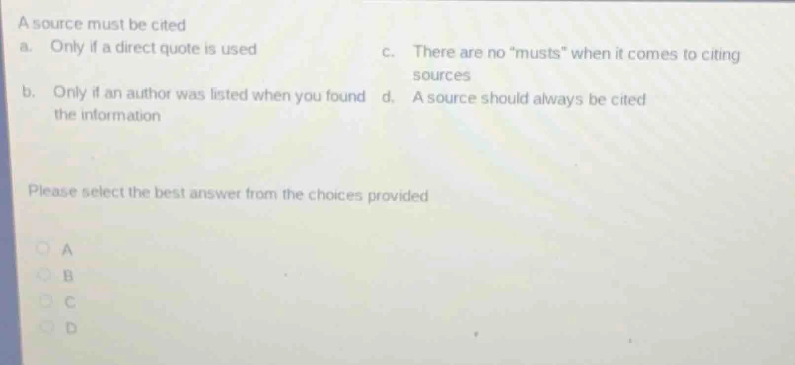 a source must be cited a. only if a direct quote is used \tc. there are…