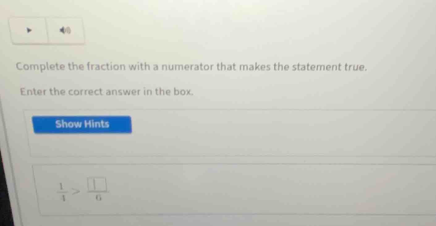 complete the fraction with a numerator that makes the statement true. e…