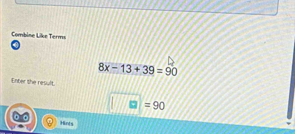 combine like terms 8x - 13 + 39 = 90 enter the result. = 90