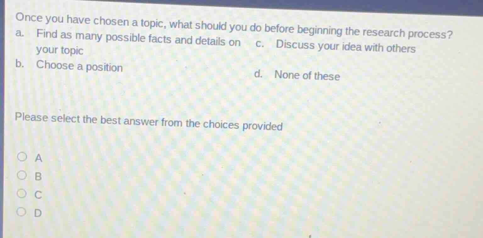 once you have chosen a topic, what should you do before beginning the r…
