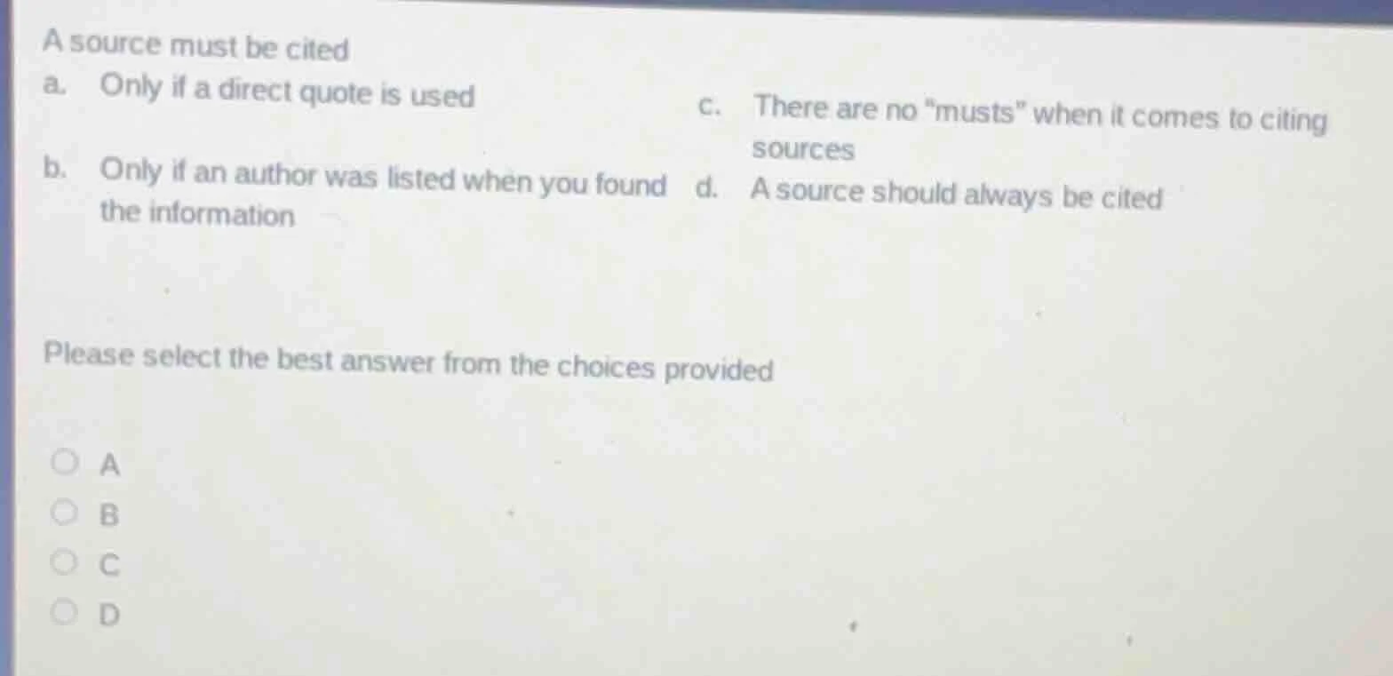 a source must be cited a. only if a direct quote is used \tc. there are…