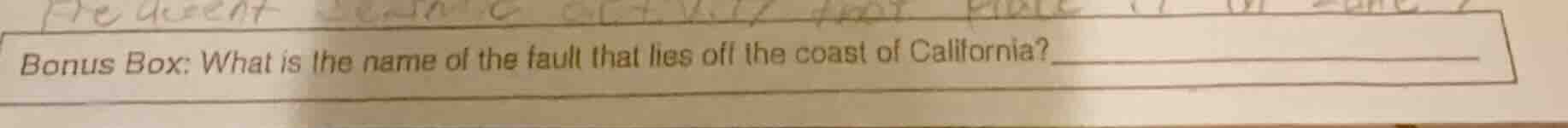 bonus box: what is the name of the fault that lies off the coast of cal…