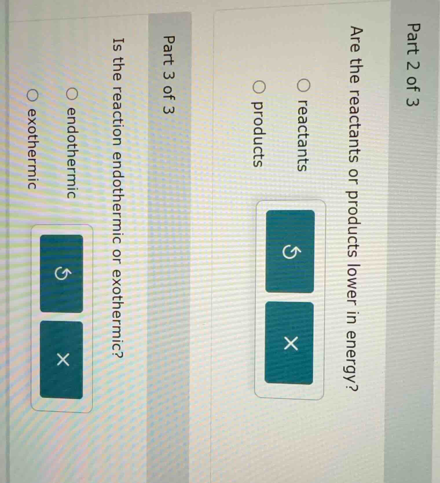 part 2 of 3 are the reactants or products lower in energy? reactants pr…