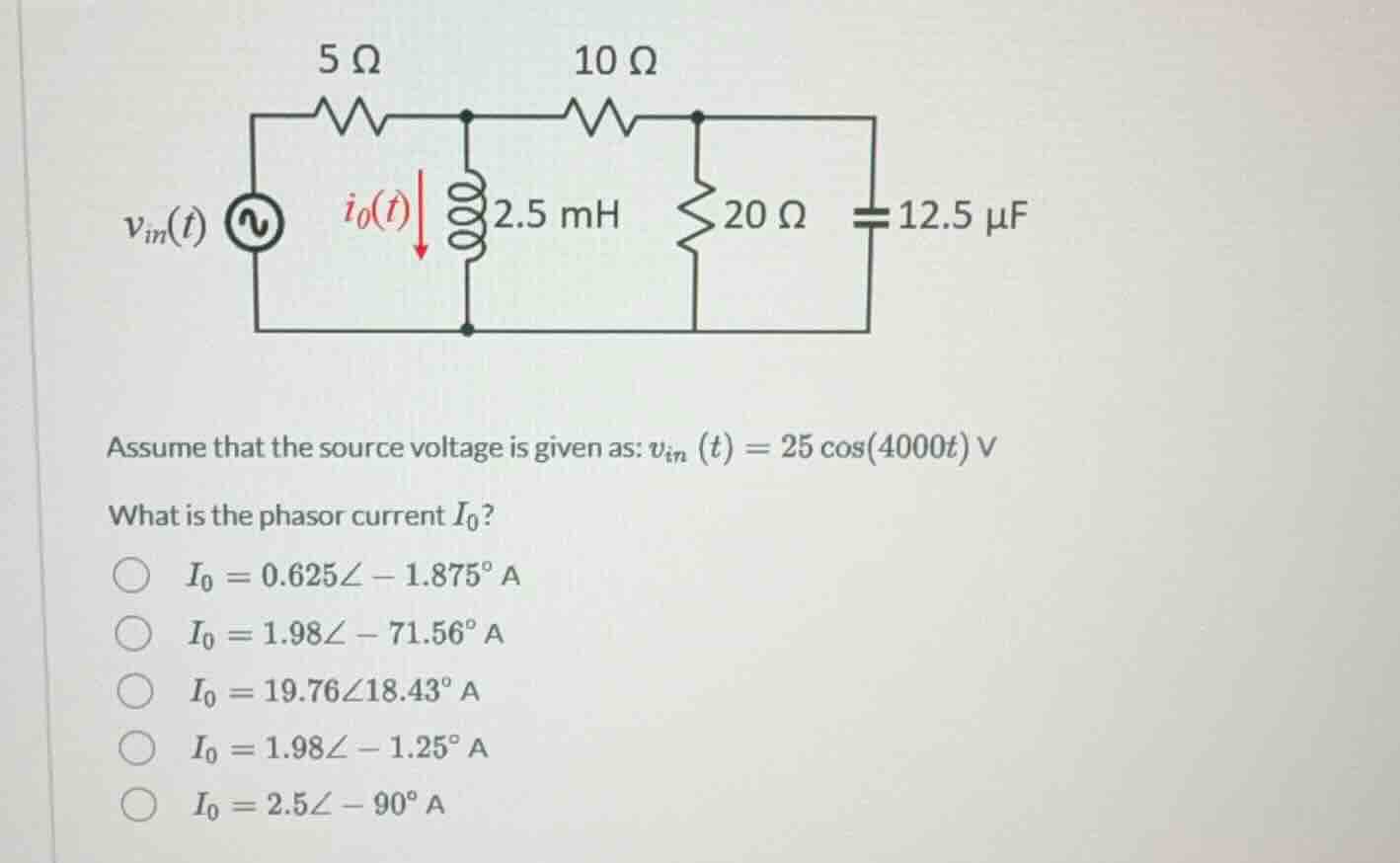 assume that the source voltage is given as: $v_{in}(t) = 25cos(4000t) ,…