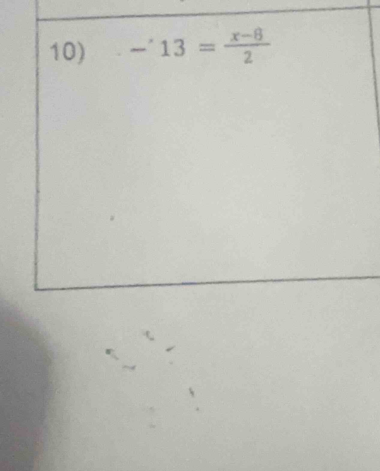 10) -13 = \\frac{x - 8}{2}