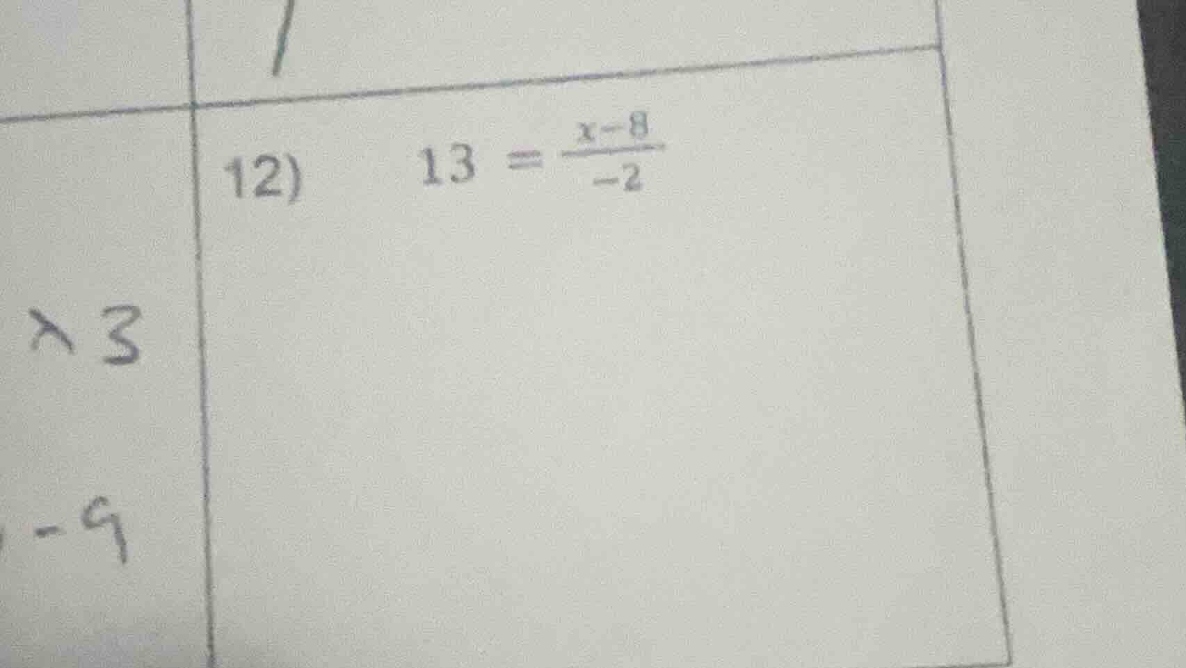 12) \\( 13 = \\frac{x - 8}{-2} \\)