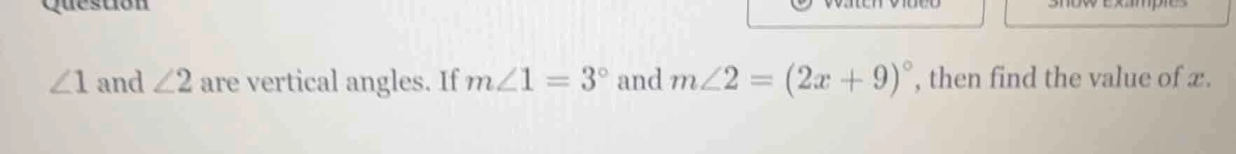 ∠1 and ∠2 are vertical angles. if m∠1 = 3° and m∠2 = (2x + 9)°, then fi…