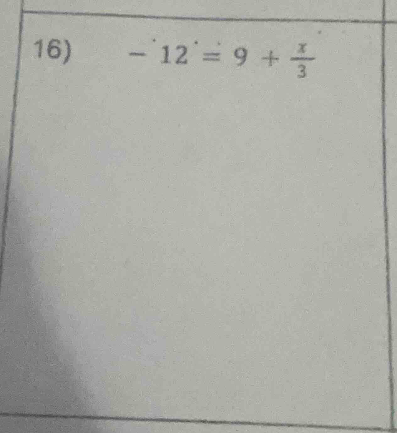 16) \\ -12 = 9 + \\frac{x}{3}