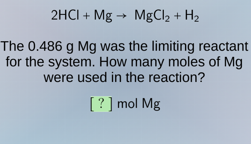2hcl + mg → mgcl₂ + h₂ the 0.486 g mg was the limiting reactant for the…