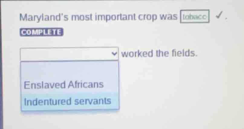 maryland’s most important crop was tobacco ✔. complete dropdown worked …