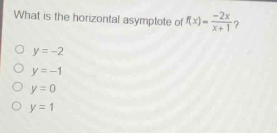 what is the horizontal asymptote of $f(x)=\frac{-2x}{x + 1}$? $\\circ$ …