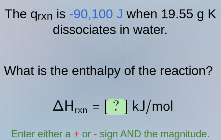 the $q_{rxn}$ is -90,100 j when 19.55 g k dissociates in water. what is…