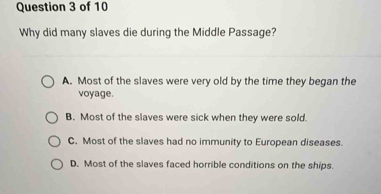 question 3 of 10 why did many slaves die during the middle passage? a. …