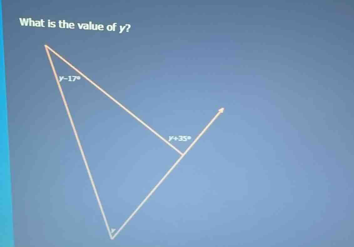 what is the value of y? y - 17° y + 35°