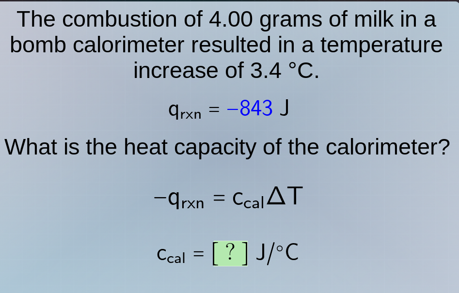 the combustion of 4.00 grams of milk in a bomb calorimeter resulted in …