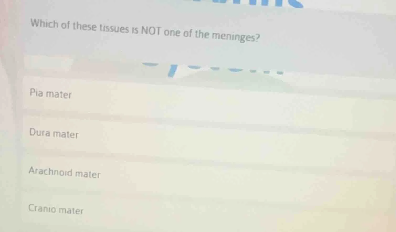 which of these tissues is not one of the meninges? pia mater dura mater…