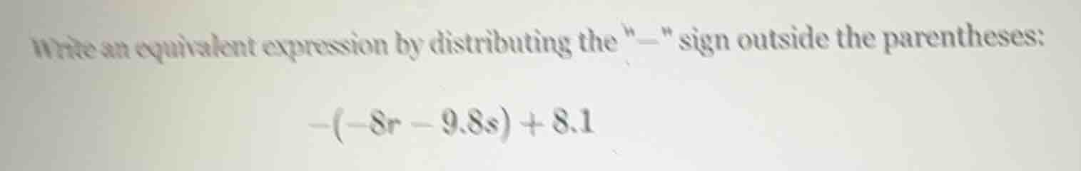 write an equivalent expression by distributing the \-\ sign outside the…