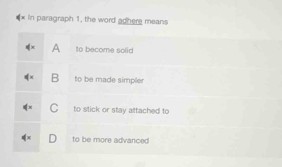in paragraph 1, the word adhere means a to become solid b to be made si…