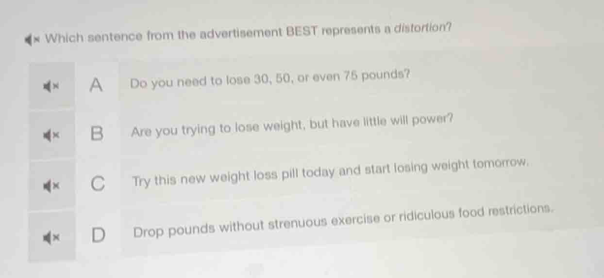 which sentence from the advertisement best represents a distortion? a d…
