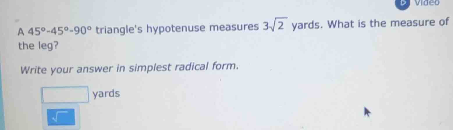 a 45°-45°-90° triangles hypotenuse measures $3sqrt{2}$ yards. what is t…