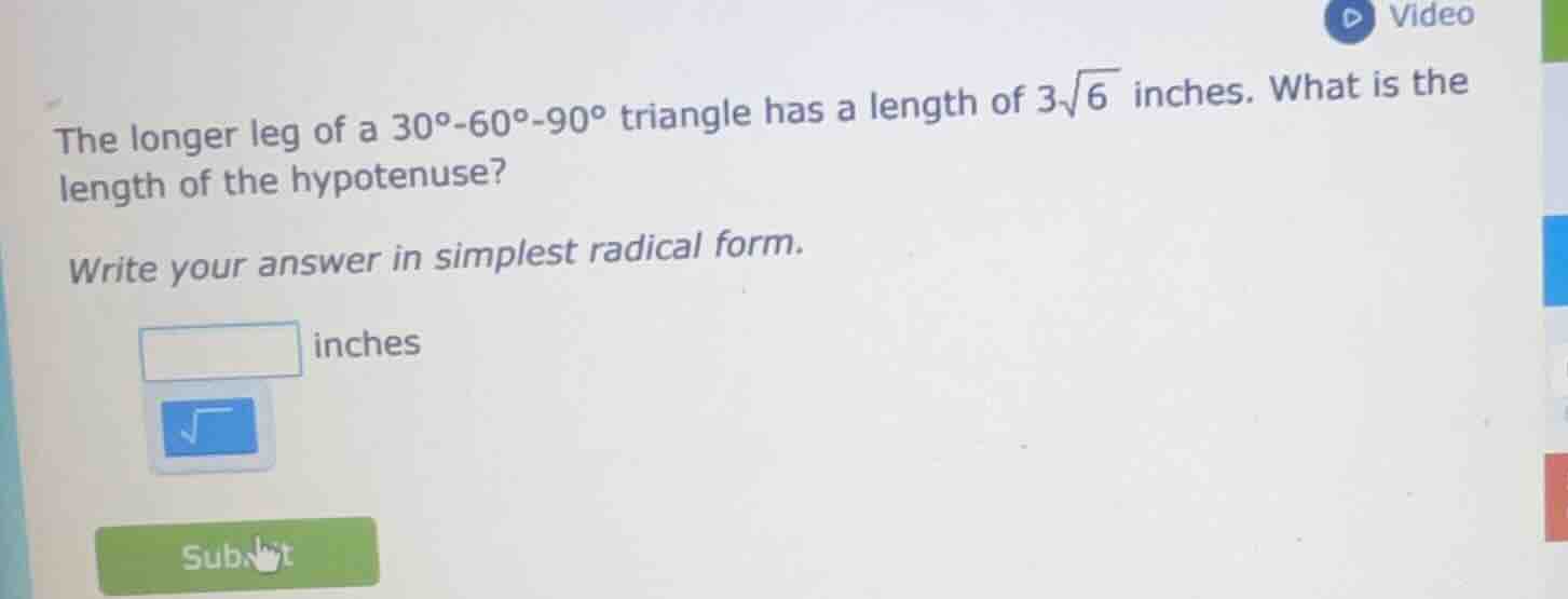 the longer leg of a 30°-60°-90° triangle has a length of 3√6 inches. wh…