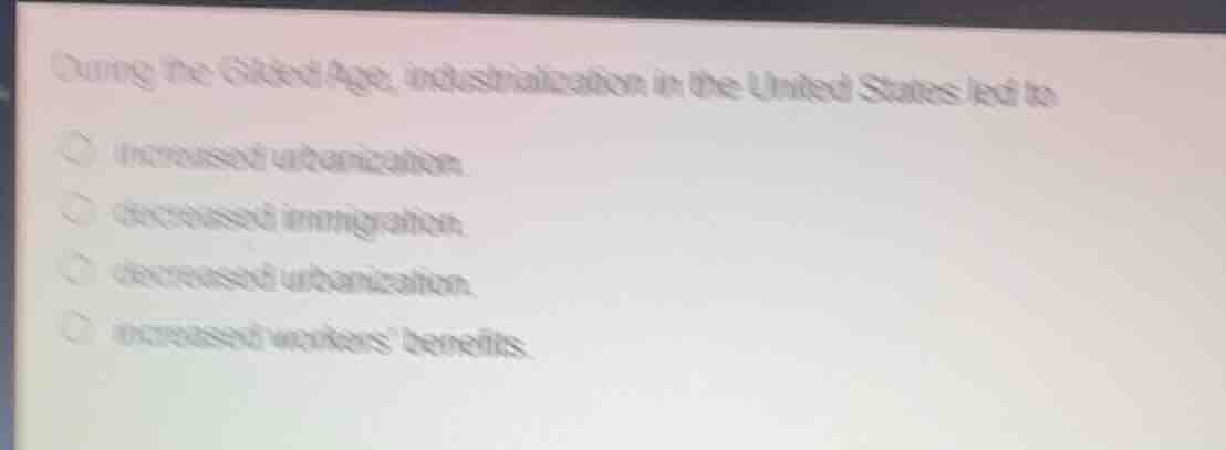 during the gilded age, industrialization in the united states led to ○ …
