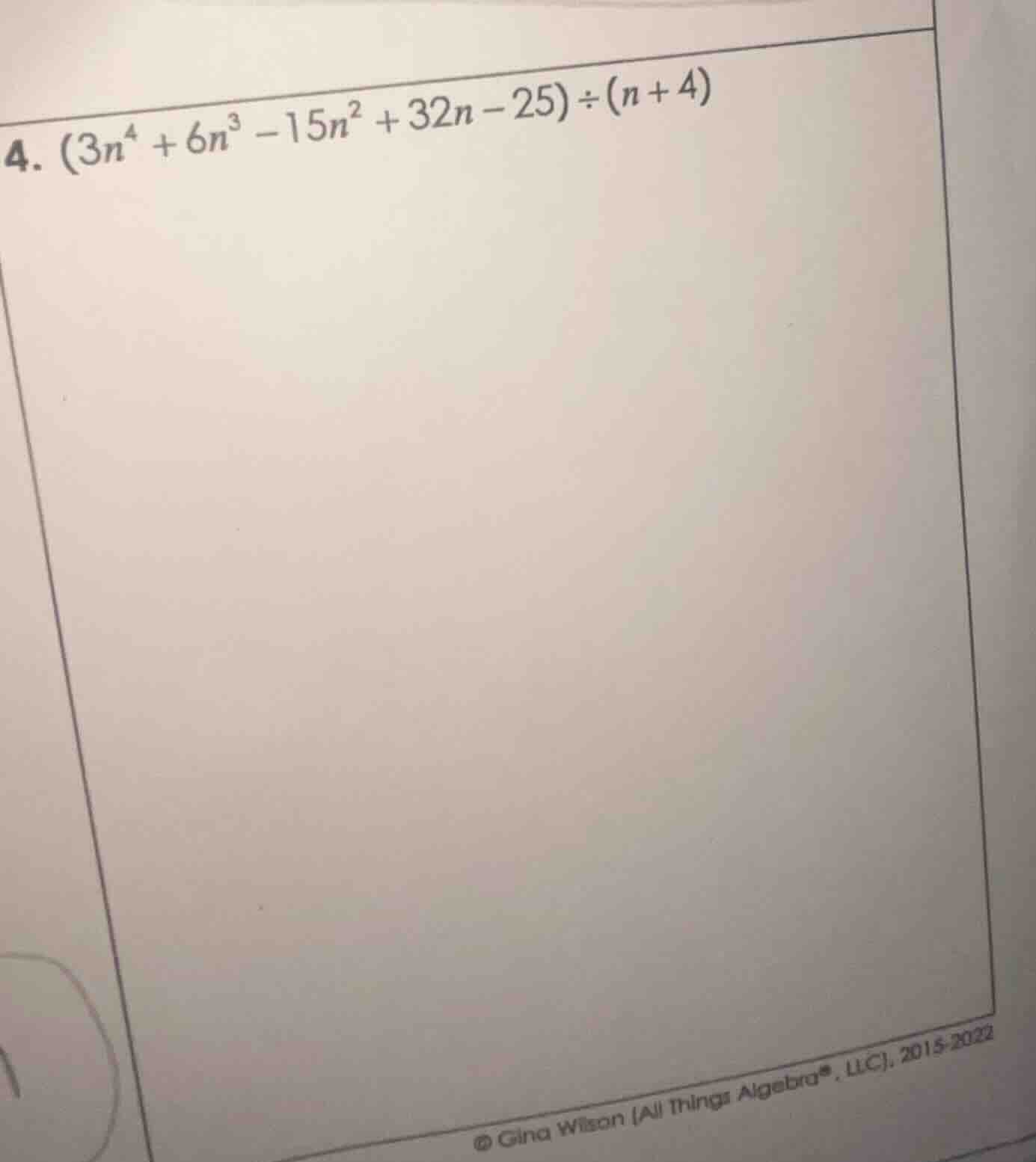 4. $(3n^4 + 6n^3 - 15n^2 + 32n - 25) div (n + 4)$