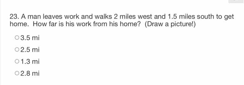 23. a man leaves work and walks 2 miles west and 1.5 miles south to get…