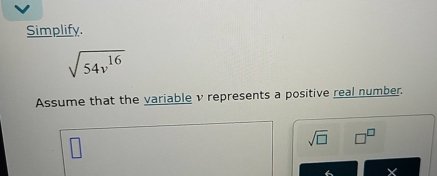 simplify. \\sqrt{54v^{16}} assume that the variable ( v ) represents a …