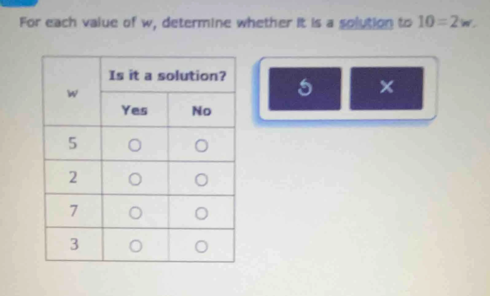 for each value of w, determine whether it is a solution to 10 = 2w. | w…