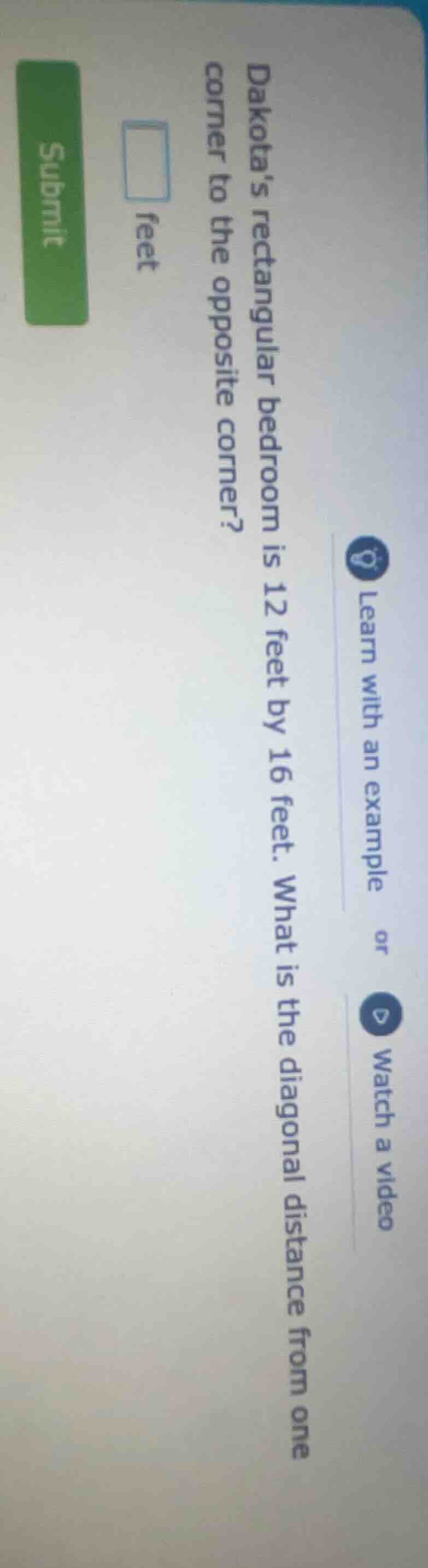 dakotas rectangular bedroom is 12 feet by 16 feet. what is the diagonal…