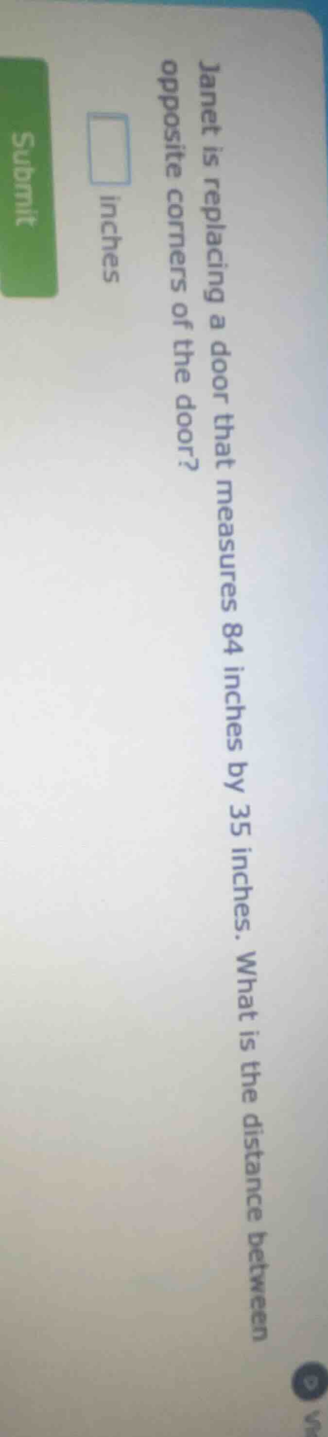 janet is replacing a door that measures 84 inches by 35 inches. what is…