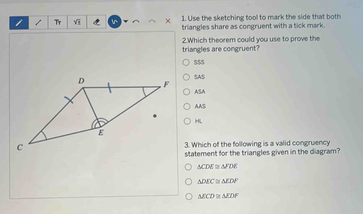 1. use the sketching tool to mark the side that both triangles share as…