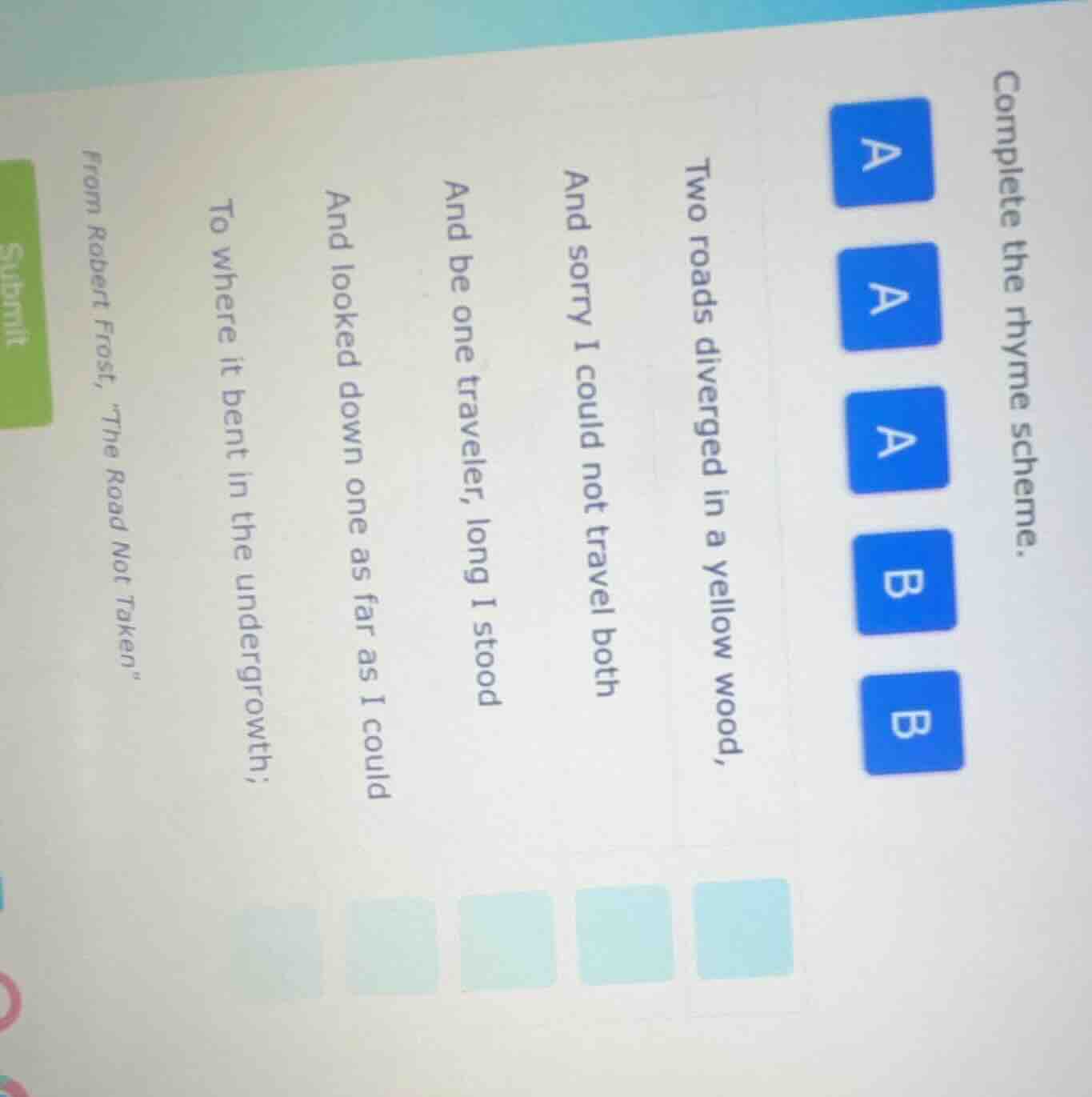 complete the rhyme scheme. two roads diverged in a yellow wood, and sor…