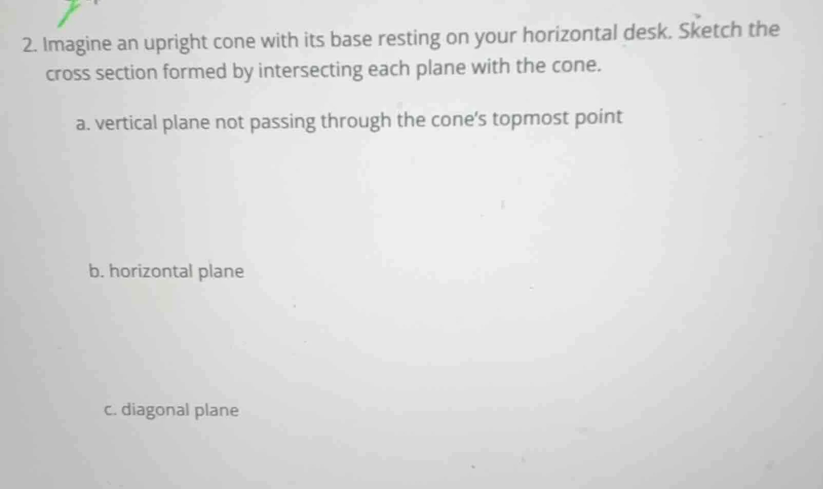 2. imagine an upright cone with its base resting on your horizontal des…
