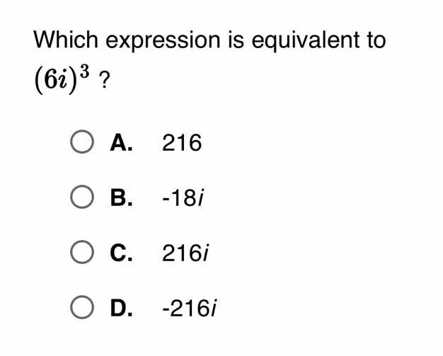 which expression is equivalent to ((6i)^{3})? a. (216) b. (-18i) c. (21…
