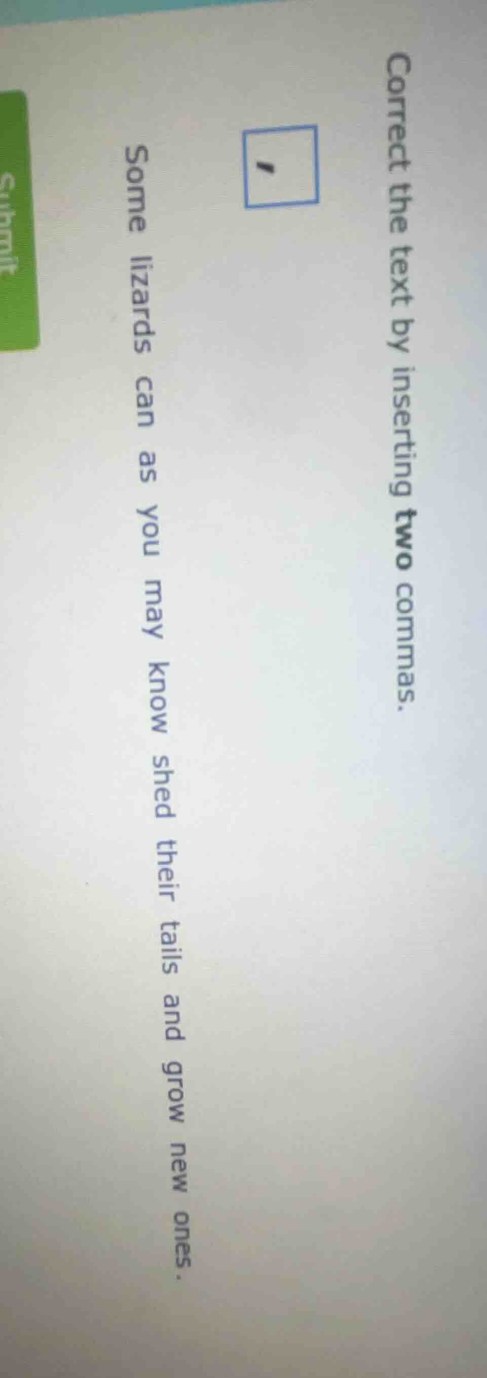 correct the text by inserting two commas. 1 some lizards can as you may…