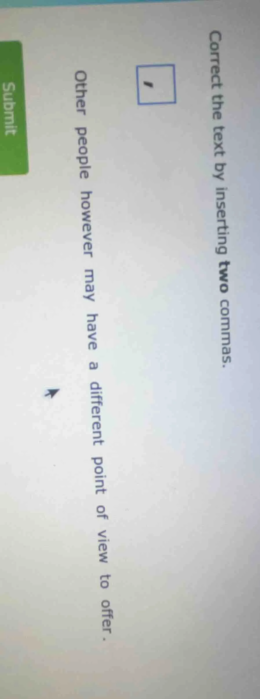 correct the text by inserting two commas. other people however may have…