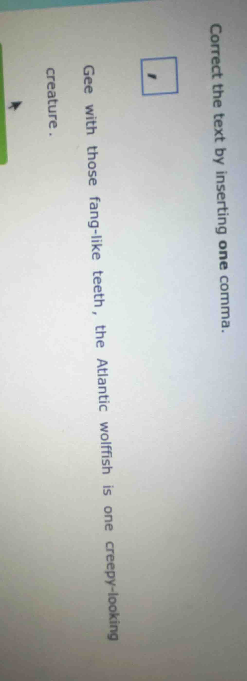 correct the text by inserting one comma. gee with those fang - like tee…