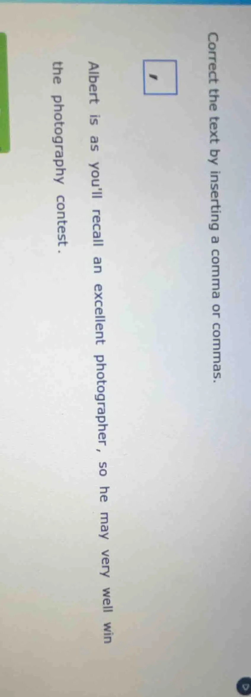 correct the text by inserting a comma or commas. albert is as youll rec…