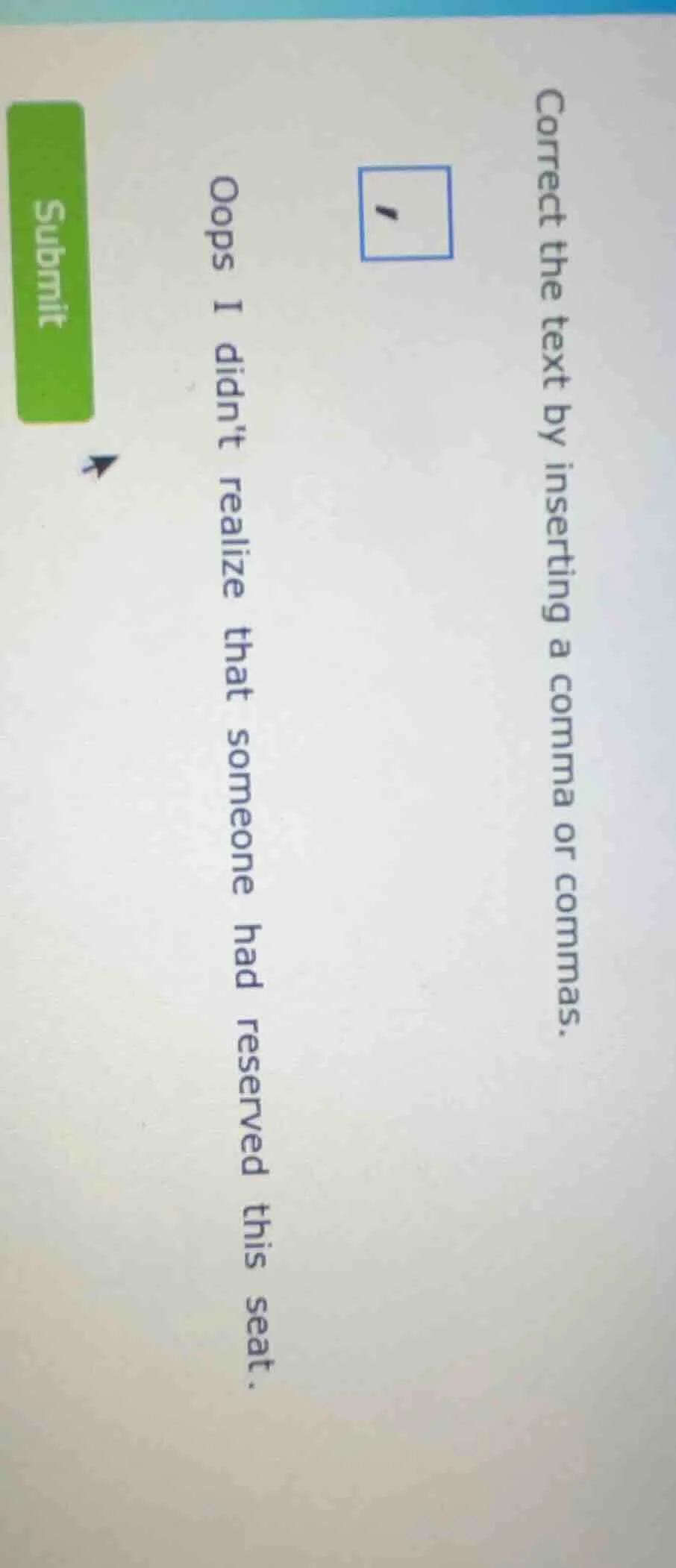 correct the text by inserting a comma or commas. oops i didnt realize t…