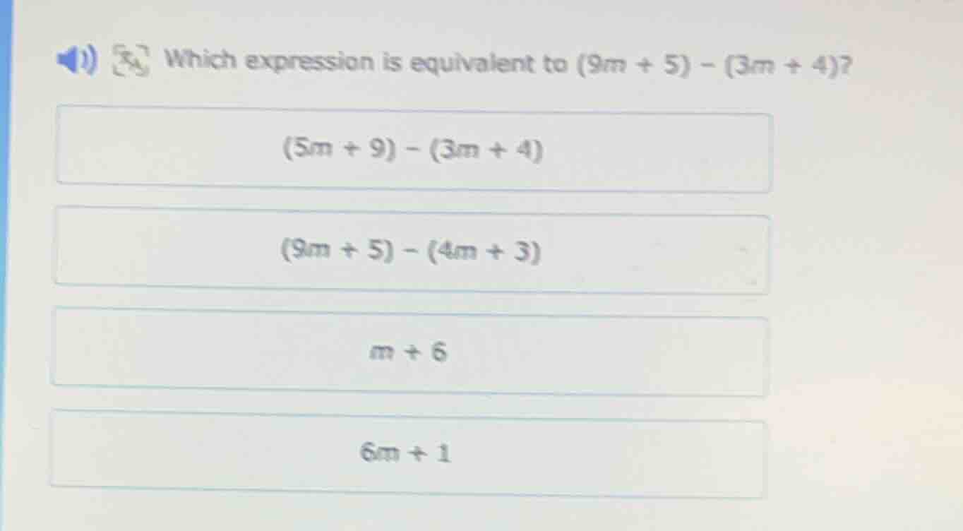 which expression is equivalent to (9m + 5) - (3m + 4)? (5m + 9) - (3m +…