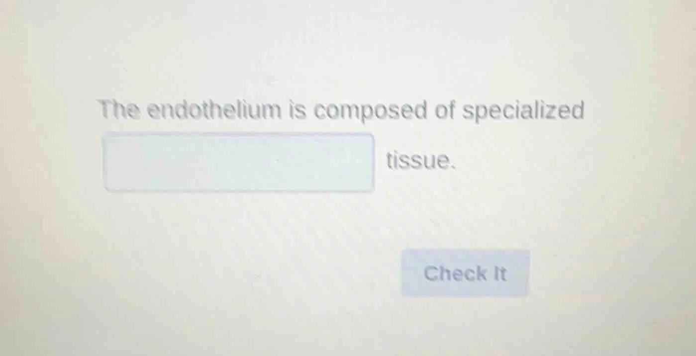 the endothelium is composed of specialized tissue.