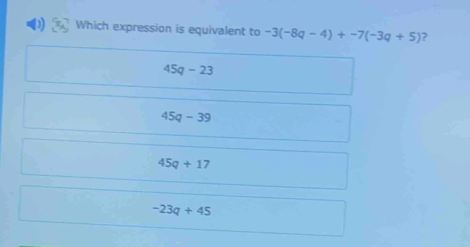 which expression is equivalent to $-3(-8q - 4) + -7(-3q + 5)$? $45q - 2…
