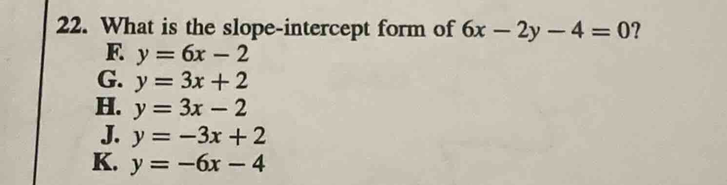 22. what is the slope - intercept form of $6x - 2y - 4 = 0$? f. $y = 6x…