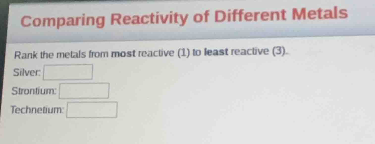 comparing reactivity of different metals rank the metals from most reac…