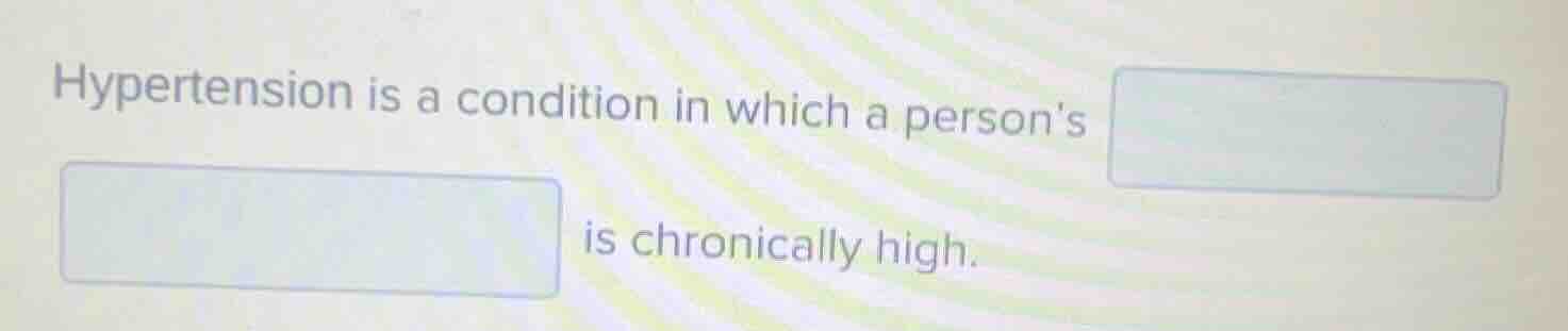 hypertension is a condition in which a persons is chronically high.