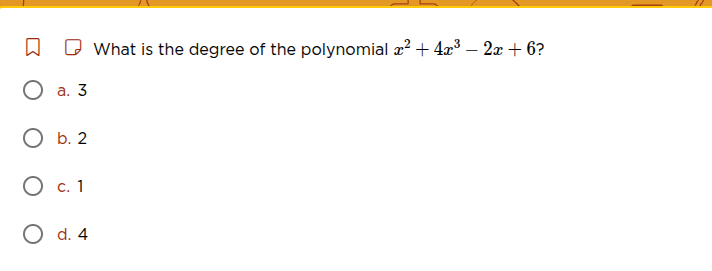 what is the degree of the polynomial ( x^{2}+4x^{3}-2x + 6)? a. 3 b. 2 …