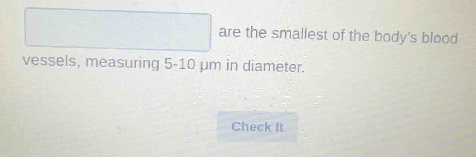 are the smallest of the bodys blood vessels, measuring 5 - 10 μm in dia…